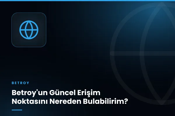 Betroy'un Güncel Erişim Noktasını Nereden Bulabilirim?