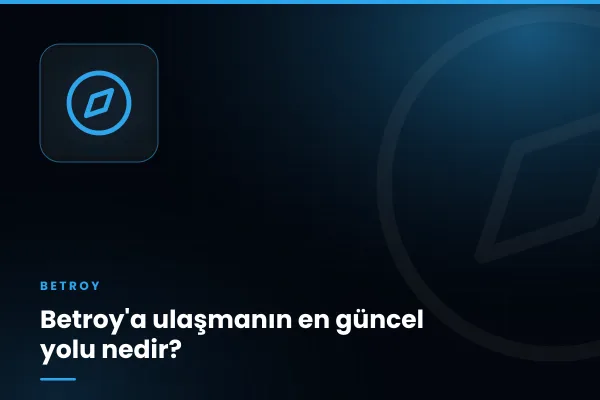 Betroy'a ulaşmanın en güncel yolu nedir?